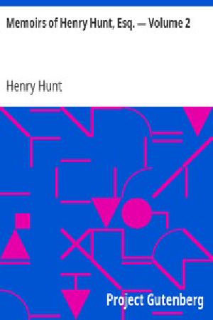 [Gutenberg 8461] • Memoirs of Henry Hunt, Esq. — Volume 2